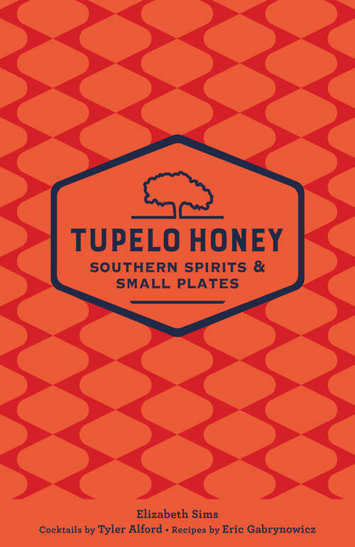 Book cover of Tupelo Honey Southern Spirits & Small Plates (Tupelo Honey Cafe)