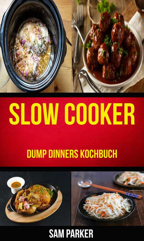 Book cover of Slow cooker: Dump Dinners Kochbuch: Dump Dinners Kochbuch