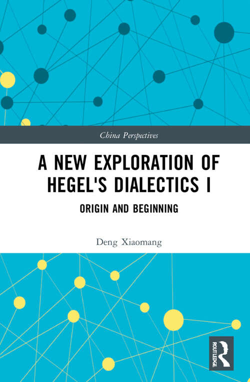 Book cover of A New Exploration of Hegel's Dialectics I: Origin and Beginning (China Perspectives)