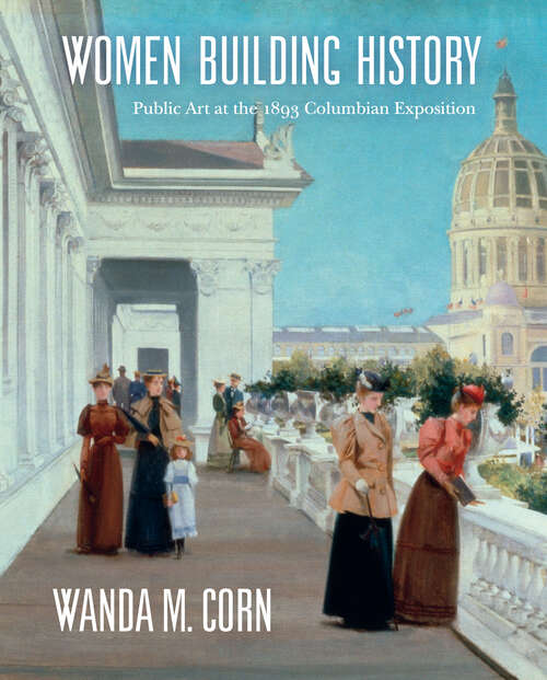 Book cover of Women Building History: Public Art at the 1893 Columbian Exposition