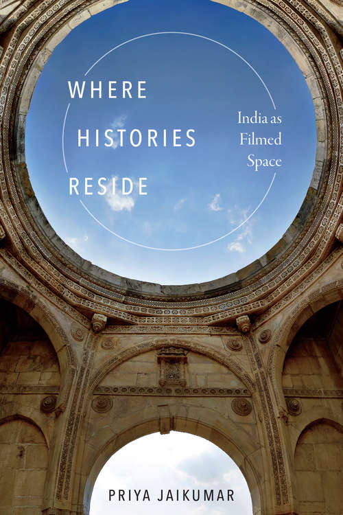Book cover of Where Histories Reside: India as Filmed Space