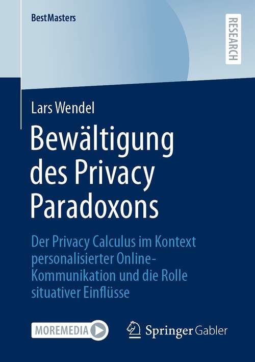Book cover of Bewältigung des Privacy Paradoxons: Der Privacy Calculus im Kontext personalisierter Online-Kommunikation und die Rolle situativer Einflüsse (1. Aufl. 2021) (BestMasters)