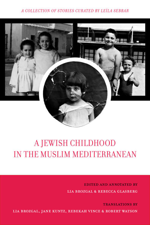 Book cover of A Jewish Childhood in the Muslim Mediterranean: A Collection of Stories Curated by Leïla Sebbar (University of California Series in Jewish History and Cultures #2)