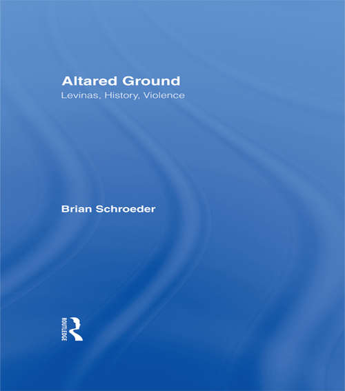 Book cover of Altared Ground: Levinas, History, Violence