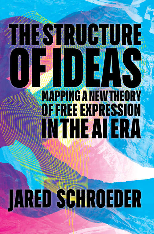 Book cover of The Structure of Ideas: Mapping a New Theory of Free Expression in the AI Era