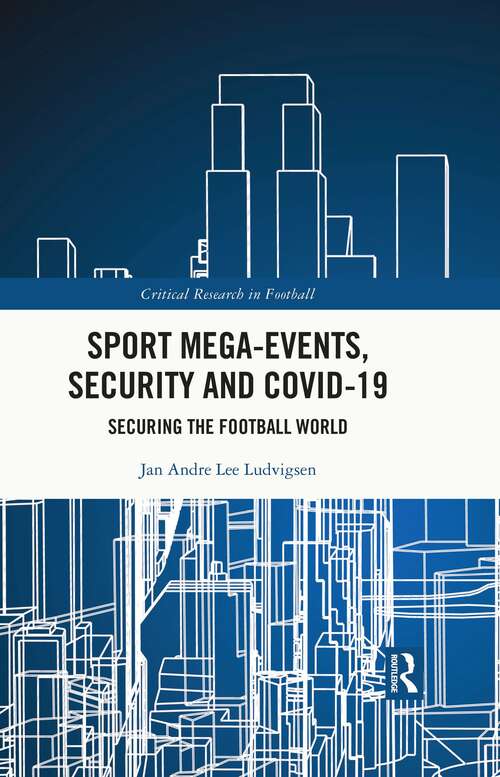 Book cover of Sport Mega-Events, Security and COVID-19: Securing the Football World (Critical Research in Football)