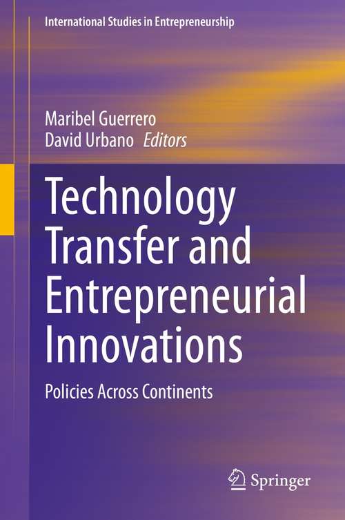 Book cover of Technology Transfer and Entrepreneurial Innovations: Policies Across Continents (1st ed. 2021) (International Studies in Entrepreneurship #51)