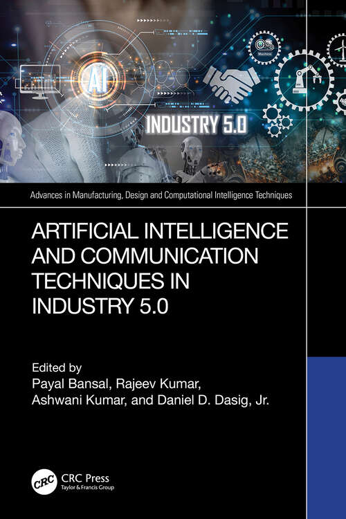 Book cover of Artificial Intelligence and Communication Techniques in Industry 5.0 (Advances in Manufacturing, Design and Computational Intelligence Techniques)