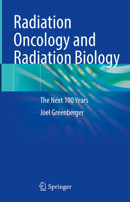 Book cover of Radiation Oncology and Radiation Biology: The Next 100 Years (2024)