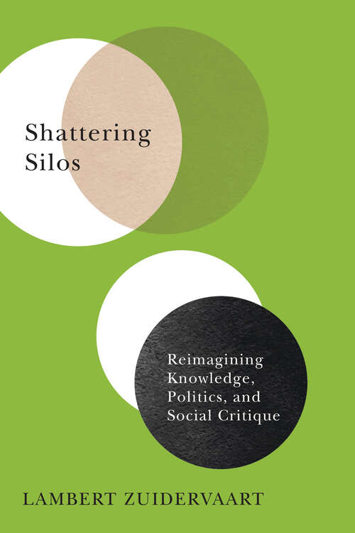 Book cover of Shattering Silos: Reimagining Knowledge, Politics, and Social Critique