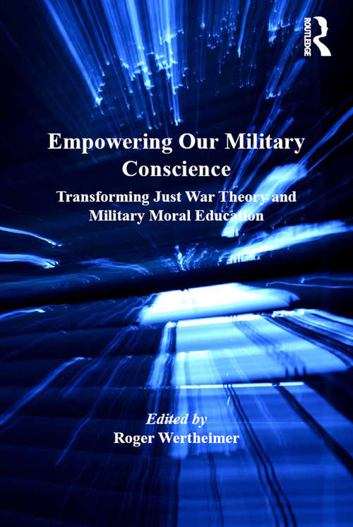 Book cover of Empowering Our Military Conscience: Transforming Just War Theory and Military Moral Education (Military and Defence Ethics)