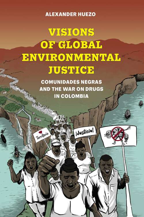 Book cover of Visions of Global Environmental Justice: Comunidades Negras and the War on Drugs in Colombia