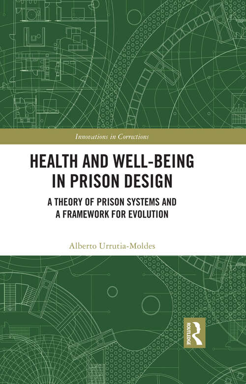 Book cover of Health and Well-Being in Prison Design: A Theory of Prison Systems and a Framework for Evolution (Innovations in Corrections)