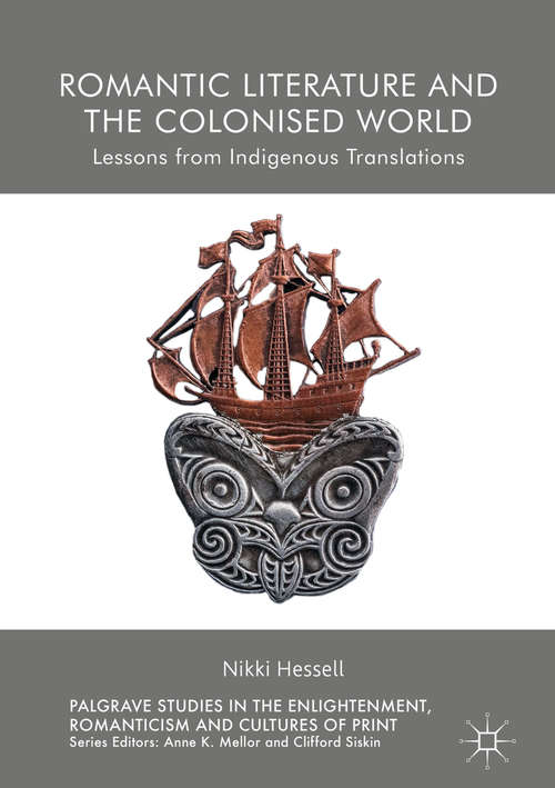 Book cover of Romantic Literature and the Colonised World: Lessons from Indigenous Translations (1st ed. 2018) (Palgrave Studies in the Enlightenment, Romanticism and Cultures of Print)