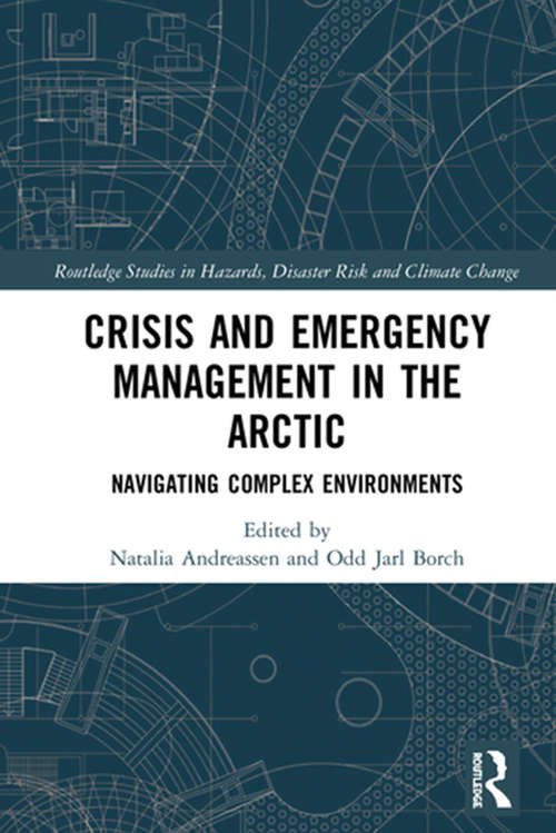 Book cover of Crisis and Emergency Management in the Arctic: Navigating Complex Environments (Routledge Studies in Hazards, Disaster Risk and Climate Change)