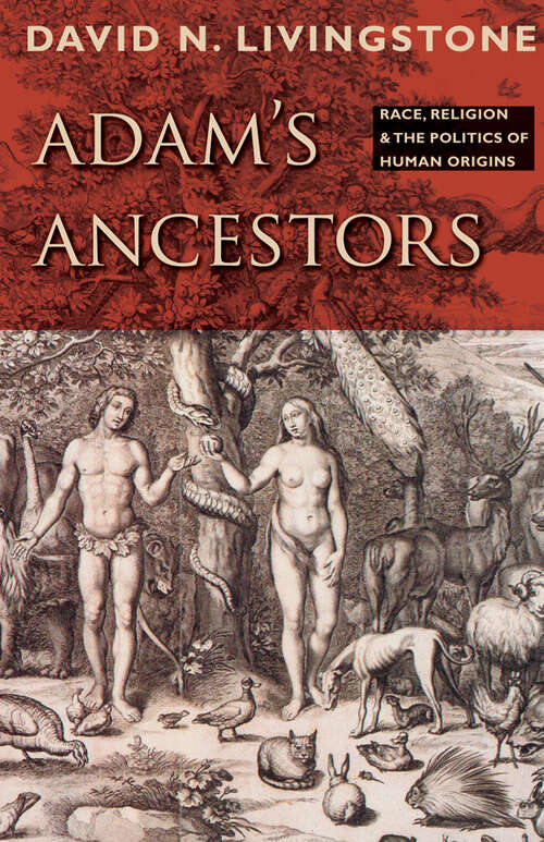 Book cover of Adam's Ancestors: Race, Religion, and the Politics of Human Origins (Medicine, Science, and Religion in Historical Context)
