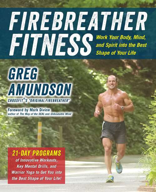 Book cover of Firebreather Fitness: Work Your Body, Mind, and Spirit into the Best Shape of Your Life