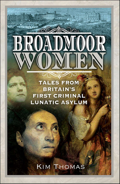 Book cover of Broadmoor Women: Tales from Britain's First Criminal Lunatic Asylum