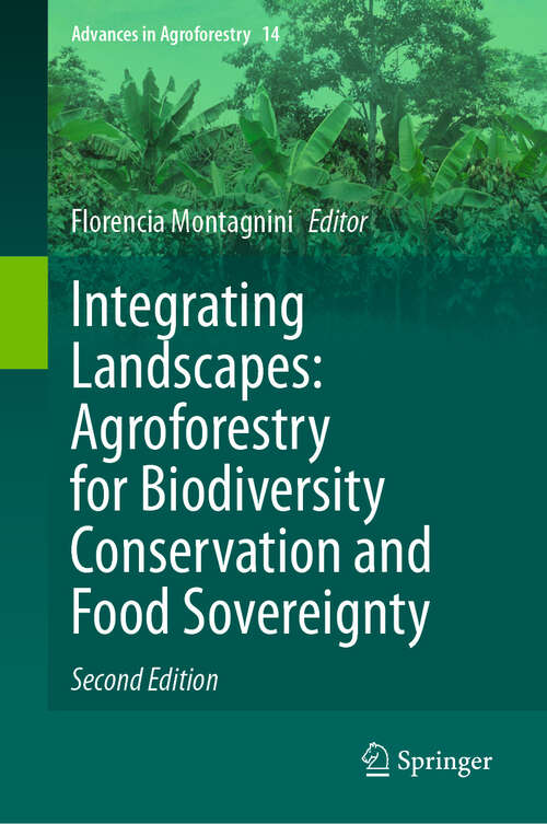Book cover of Integrating Landscapes: Agroforestry for Biodiversity Conservation and Food Sovereignty (Second Edition 2024) (Advances in Agroforestry #14)