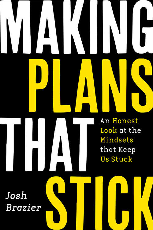 Book cover of Making Plans That Stick: An Honest Look at the Mindsets That Keep Us Stuck