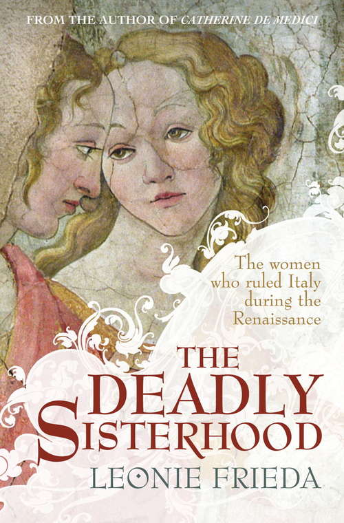 Book cover of The Deadly Sisterhood: A story of Women, Power and Intrigue in the Italian Renaissance (P. S. Ser.)