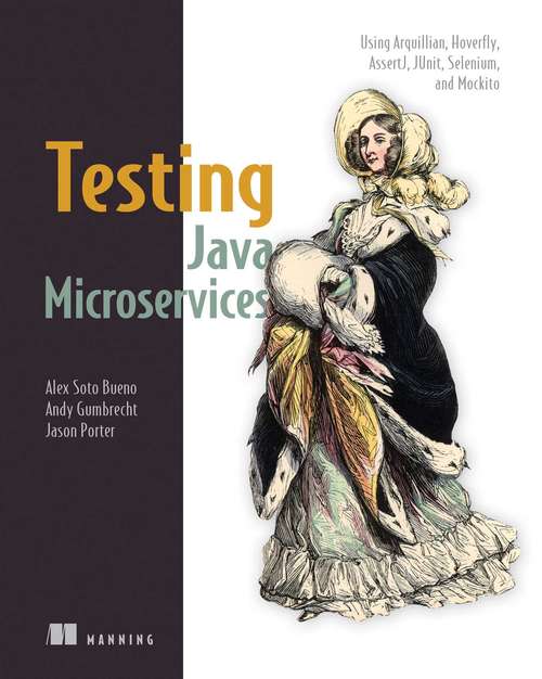 Book cover of Testing Java Microservices: Using Arquillian, Hoverfly, AssertJ, JUnit, Selenium, and Mockito