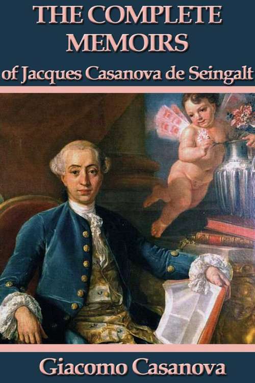 Book cover of The Memoirs of Jacques Casanova de Seingalt: Complete