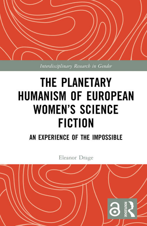 Book cover of The Planetary Humanism of European Women’s Science Fiction: An Experience of the Impossible (Interdisciplinary Research in Gender)