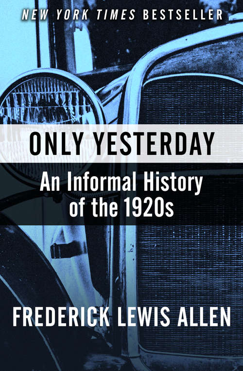 Book cover of Only Yesterday: An Informal History of the 1920s (Digital Original) (Perennial Classics Ser.: Vol. 12)