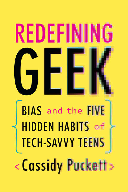 Book cover of Redefining Geek: Bias and the Five Hidden Habits of Tech-Savvy Teens