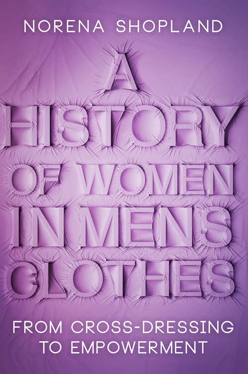 Book cover of A History of Women in Men's Clothes: From Cross-Dressing to Empowerment