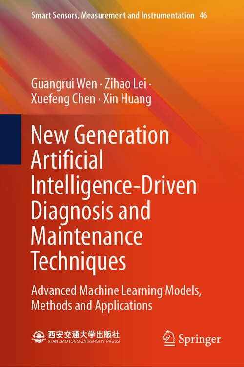 Book cover of New Generation Artificial Intelligence-Driven Diagnosis and Maintenance Techniques: Advanced Machine Learning Models, Methods and Applications (2024) (Smart Sensors, Measurement and Instrumentation #46)