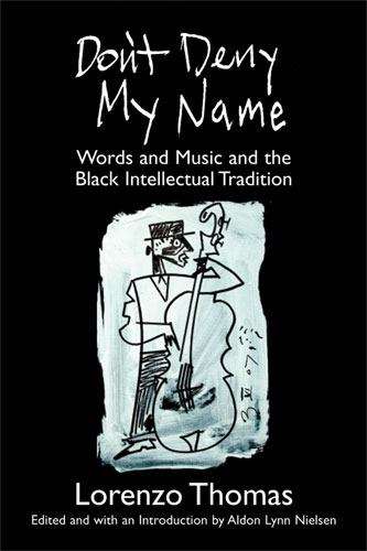 Book cover of Don't Deny My Name: Words and Music and the Black Intellectual Tradition