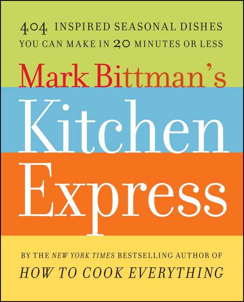 Book cover of Mark Bittman's Kitchen Express: 404 Inspired Seasonal Dishes You Can Make In 20 Minutes Or Less