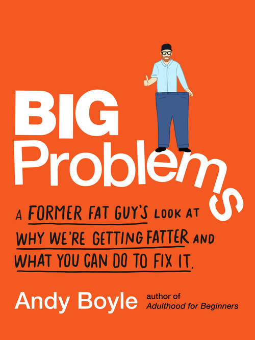 Book cover of Big Problems: A Former Fat Guy's Look at Why We're Getting Fatter and What You Can Do to Fix It