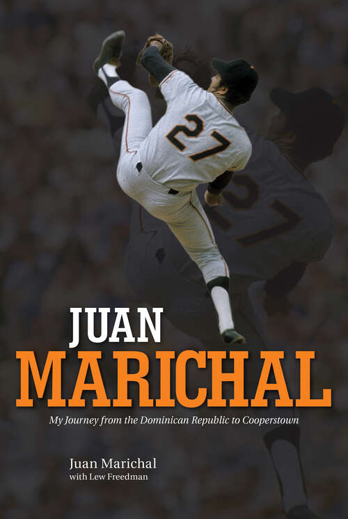 Book cover of Juan Marichal: My Journey from the Dominican Republic to Cooperstown