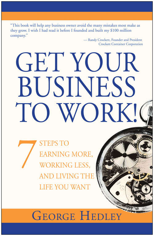 Book cover of Get Your Business to Work!: 7 Steps to Earning More, Working Less and Living the Life You Want