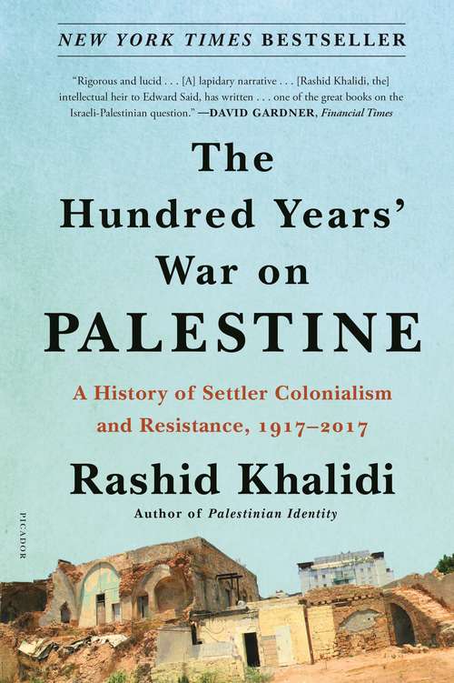 Book cover of The Hundred Years' War on Palestine: A History of Settler Colonialism and Resistance, 1917–2017