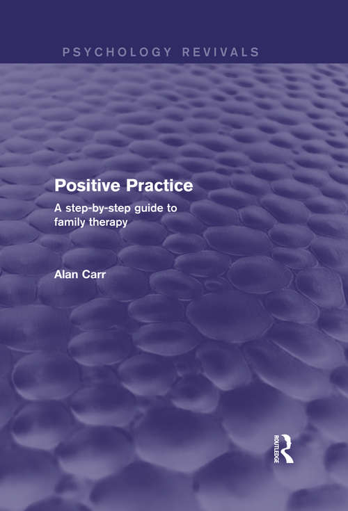 Book cover of Positive Practice: A Step-by-Step Guide to Family Therapy (Psychology Revivals)