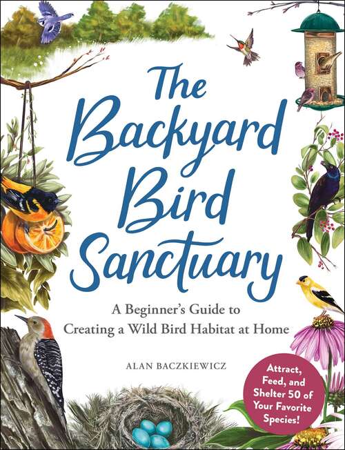 Book cover of The Backyard Bird Sanctuary: A Beginner's Guide to Creating a Wild Bird Habitat at Home