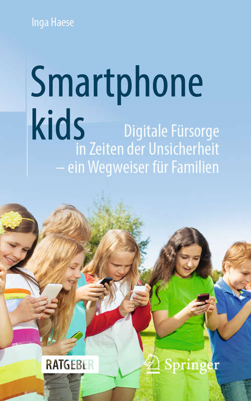 Book cover of Smartphonekids: Digitale Fürsorge in Zeiten der Unsicherheit - ein Wegweiser für Familien (1. Aufl. 2020)