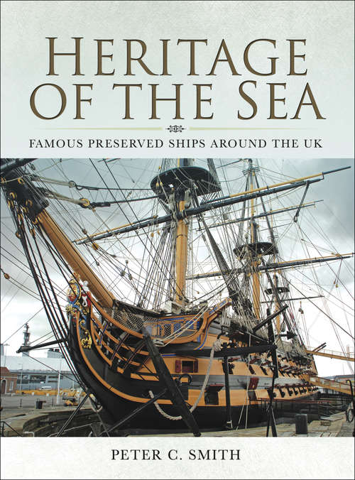 Book cover of Heritage of the Sea: Famous Preserved Ships around the UK