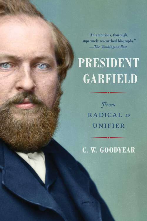 Book cover of President Garfield: From Radical to Unifier