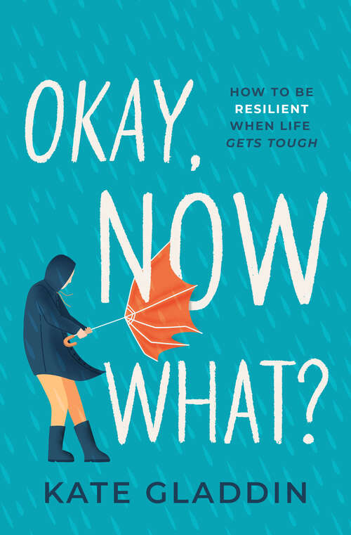 Book cover of Okay, Now What?: How to Be Resilient When Life Gets Tough