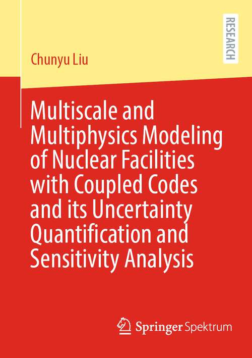 Book cover of Multiscale and Multiphysics Modeling of Nuclear Facilities with Coupled Codes and its Uncertainty Quantification and Sensitivity Analysis (1st ed. 2023)