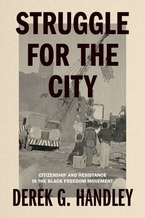 Book cover of Struggle for the City: Citizenship and Resistance in the Black Freedom Movement (Rhetoric and Democratic Deliberation)