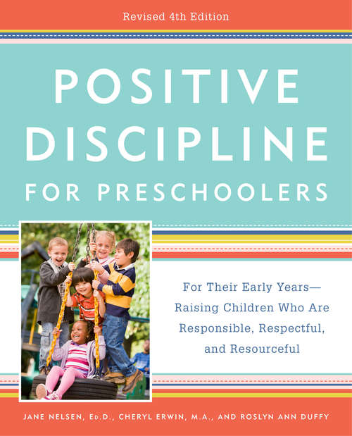Book cover of Positive Discipline for Preschoolers, Revised 4th Edition: For Their Early Years -- Raising Children Who Are Responsible, Respectful, and Resourceful