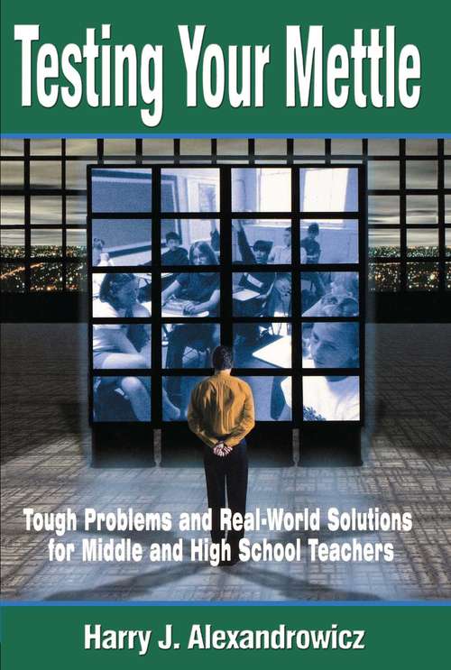 Book cover of Testing Your Mettle: Tough Problems and Real-World Solutions for Middle and High School Teachers