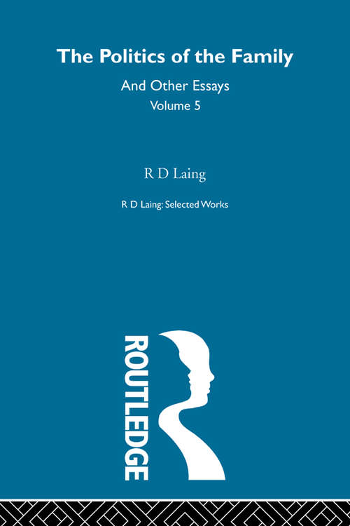 Book cover of The Politics of the Family and Other Essays (Selected Works of R D Laing: Vol. 5)