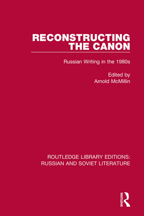 Book cover of Reconstructing the Canon: Russian Writing in the 1980s (Routledge Library Editions: Russian and Soviet Literature #10)